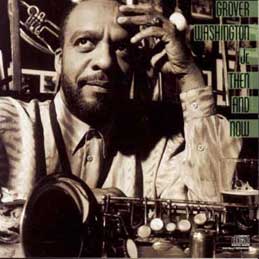 Grover Washington Jr - Then And Now