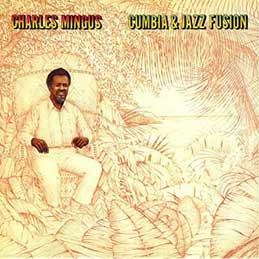 Charles Mingus - Cumbia & Jazz Fusion