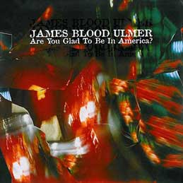 James Blood Ulmer - Are You Glad To Be In America