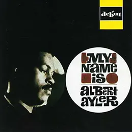 Albert Ayler - My Name Is Albert Ayler