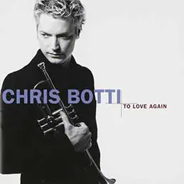 Chris Botti - To Love Again