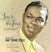Nat King Cole - Love Is the Thing and More
