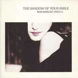 Rob Bargad - The Shadow Of Your Smile