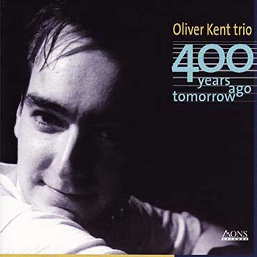 Oliver Kent - 400 Years Ago Tomorrow