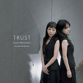 松本 茜 & 纐纈歩美 / Trust