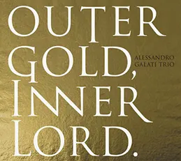 Alessandro Galati Trio - Outer Gold, Inner Lord