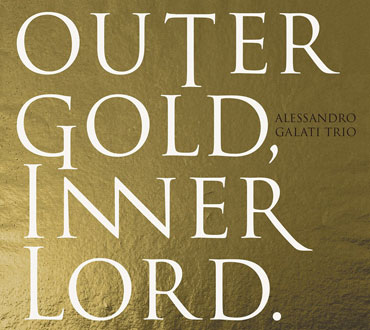 Alessandro Galati Trio - Outer Gold, Inner Lord