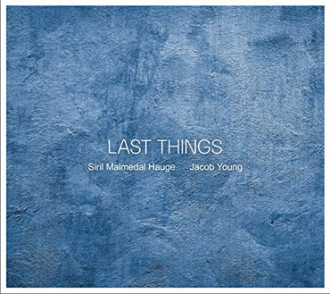 Siril Malmedal Hauge / Jacob Young - Last Things