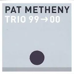 Pat Metheny - Trio 99-00