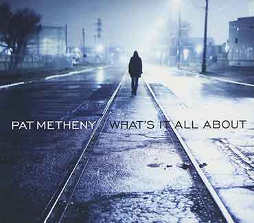 Pat Metheny - Whats It All About